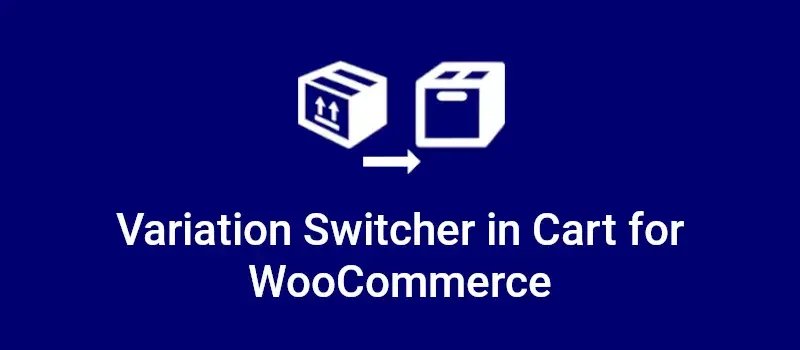 دانلود افزونه Variation Switcher in Cart for WooCommerce تنظیمات محصول در سبد خرید